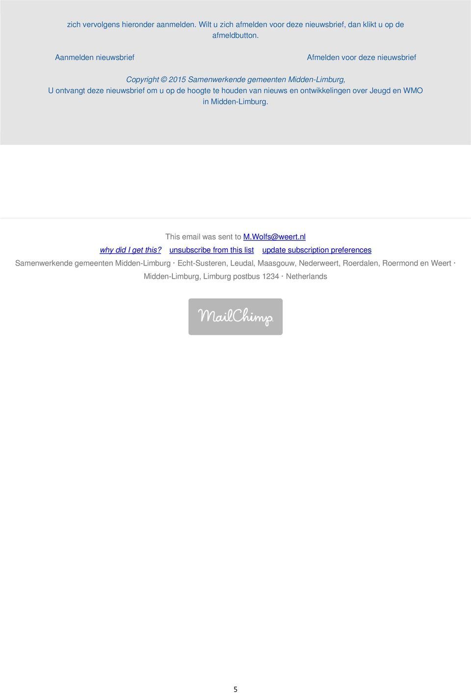houden van nieuws en ontwikkelingen over Jeugd en WMO in Midden-Limburg. This email was sent to M.Wolfs@weert.nl why did I get this?