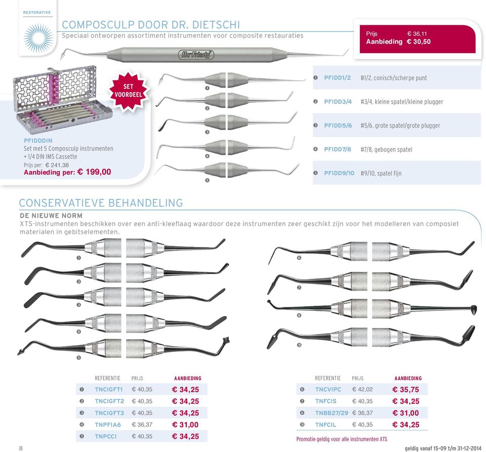 Aanbieding per: 199,00 SET VOORDEEL PFIDD1/2 #1/2, conisch/ scherpe punt PFIDD3/4 #3/4, kleine spatel/kleine plugger PFIDD5/6 #5/6, grote spatel/grote plugger PFIDD7/8 #7/8, gebogen spatel PFIDD9/10