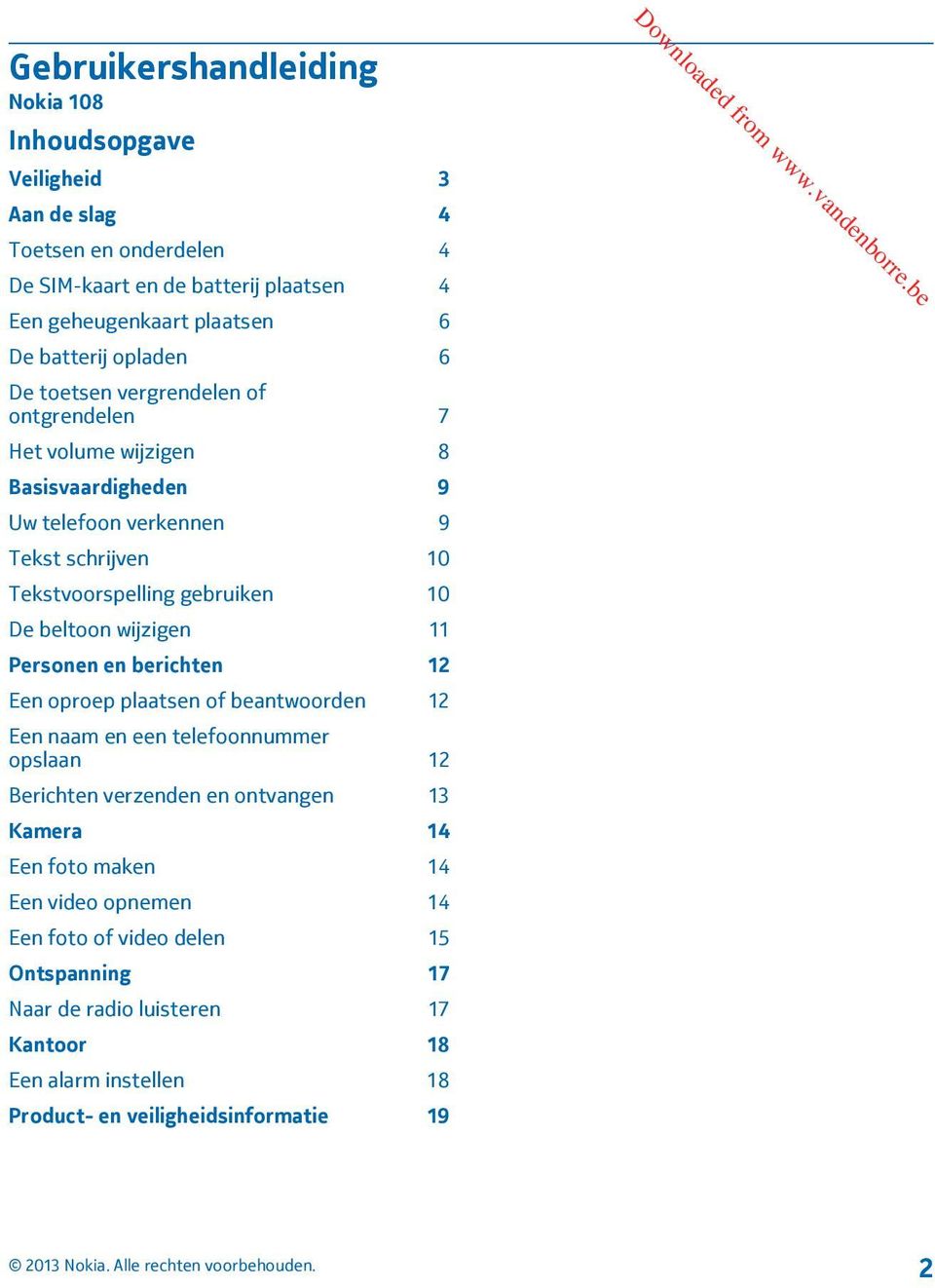 wijzigen 11 Personen en berichten 12 Een oproep plaatsen of beantwoorden 12 Een naam en een telefoonnummer opslaan 12 Berichten verzenden en ontvangen 13 Kamera 14 Een foto maken 14