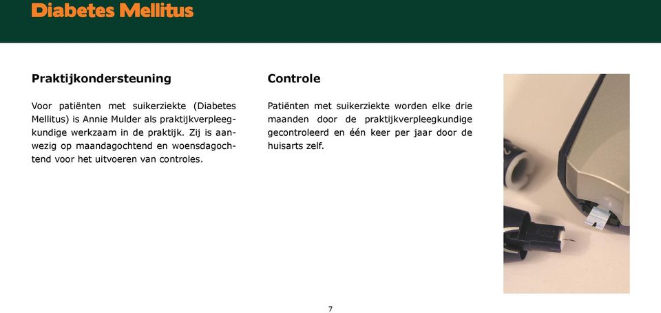 Zij is aanwezig op maandagochtend en woensdagochtend voor het uitvoeren van controles.