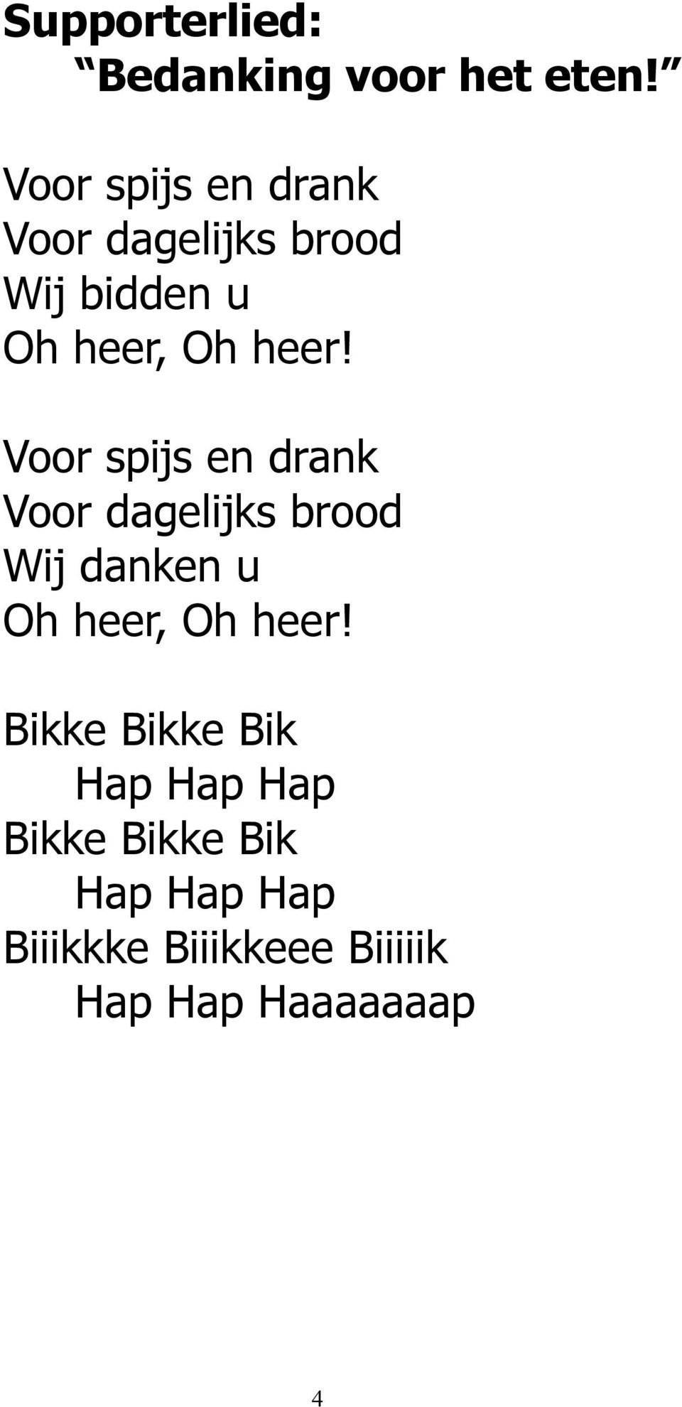 dagelijks brood Wij danken u Oh heer, Oh heer Bikke Bikke Bik Hap Hap