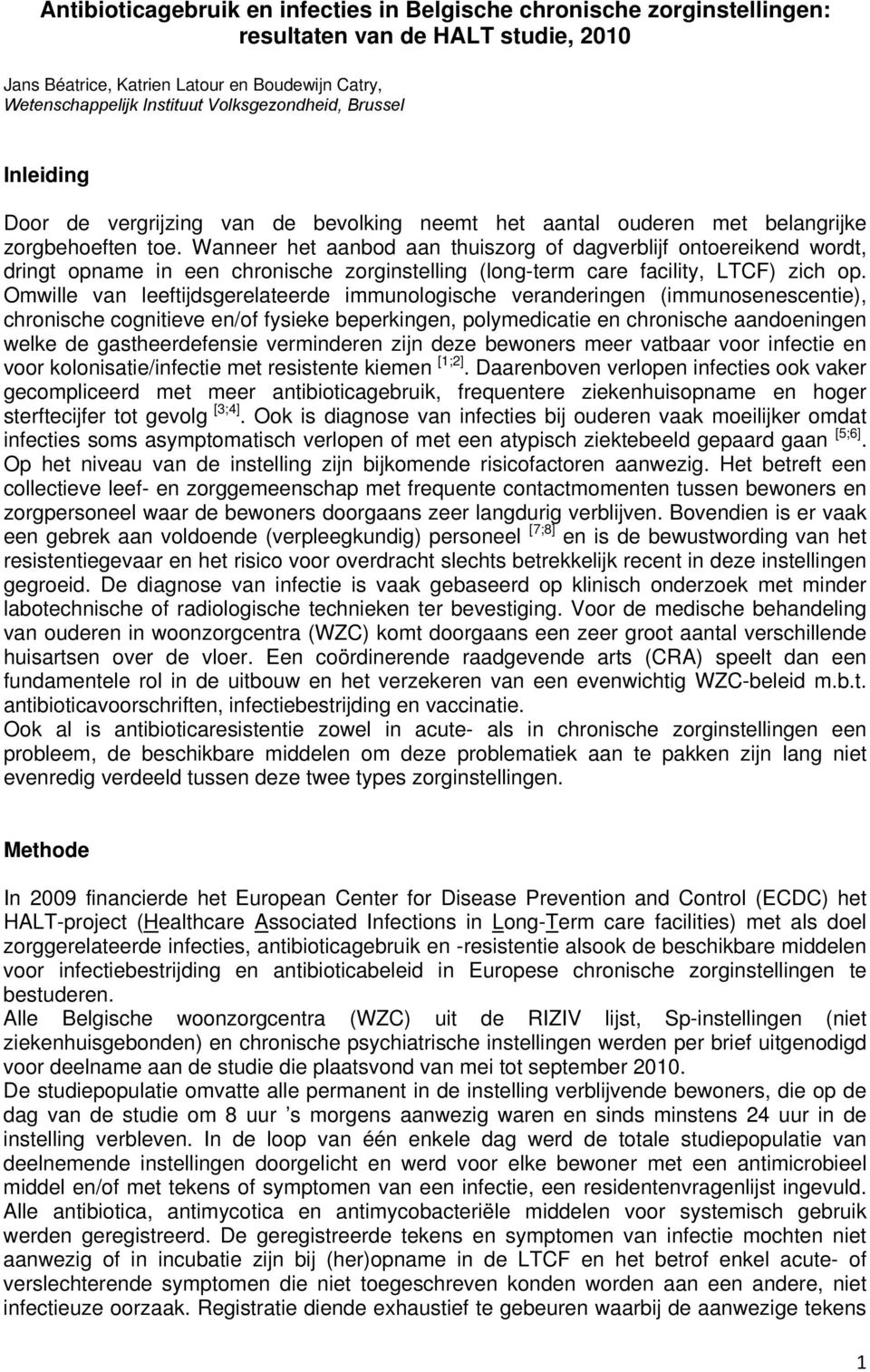 Wanneer het aanbod aan thuiszorg of dagverblijf ontoereikend wordt, dringt opname in een chronische zorginstelling (long-term care facility, LTCF) zich op.