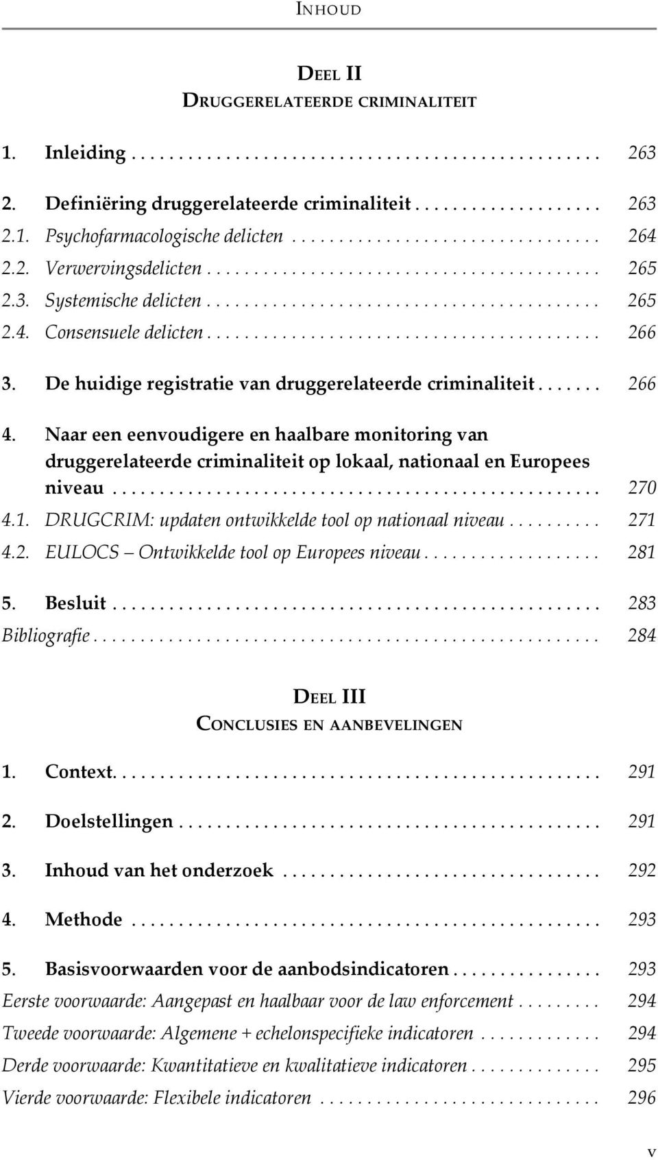 ......................................... 266 3. De huidige registratie van druggerelateerde criminaliteit....... 266 4.