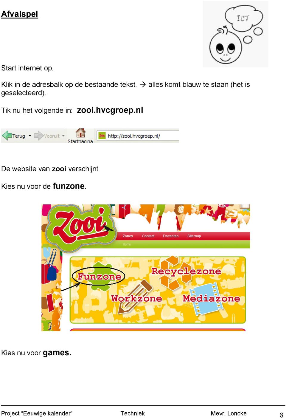 Tik nu het volgende in: zooi.hvcgroep.nl De website van zooi verschijnt.