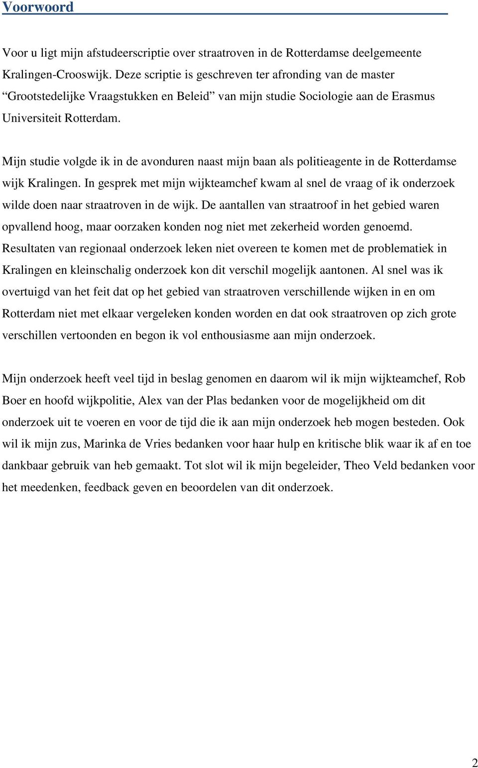 Mijn studie volgde ik in de avonduren naast mijn baan als politieagente in de Rotterdamse wijk Kralingen.