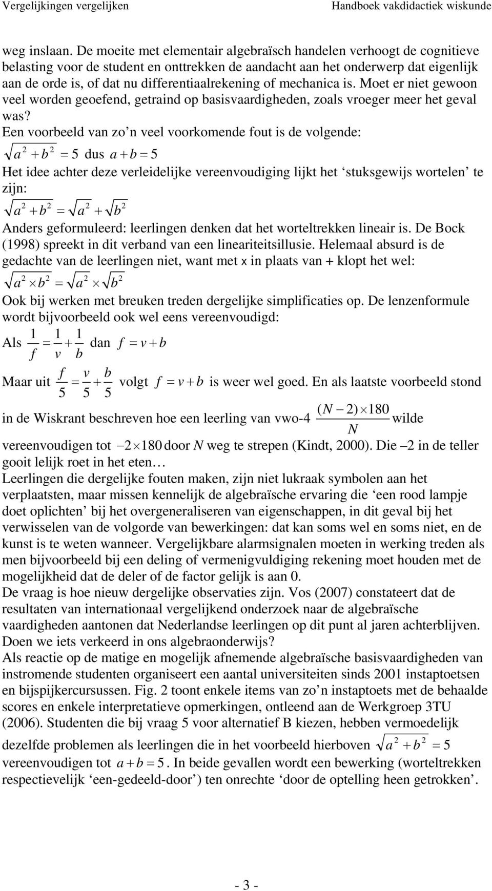 mechanica is. Moet er niet ewoon veel worden eoefend, etraind op basisvaardiheden, zoals vroeer meer het eval was?