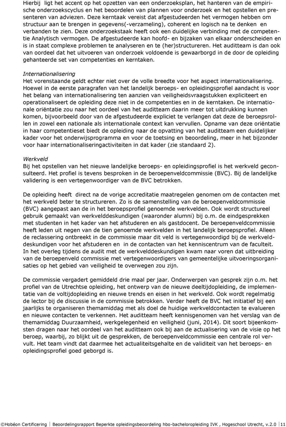 Deze onderzoekstaak heeft ook een duidelijke verbinding met de competentie Analytisch vermogen.