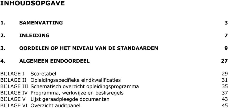 eindkwalificaties 31 BIJLAGE III Schematisch overzicht opleidingsprogramma 35 BIJLAGE IV