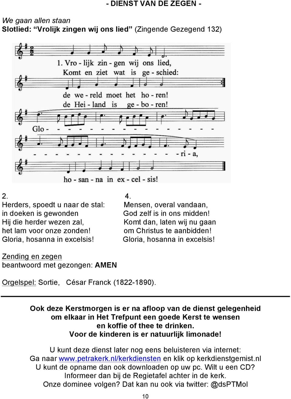 om Christus te aanbidden! Gloria, hosanna in excelsis! Gloria, hosanna in excelsis! Zending en zegen beantwoord met gezongen: AMEN Orgelspel: Sortie, César Franck (1822-1890).
