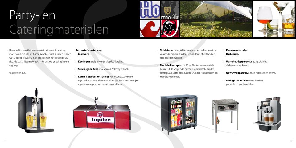 Koelingen zoals bijv. een glasdeurkoeling. Serviesgoed & bestek van o.a. Villeroy & Boch. Koffie & espressomachines van o.a. het Zwitserse topmerk Jura.