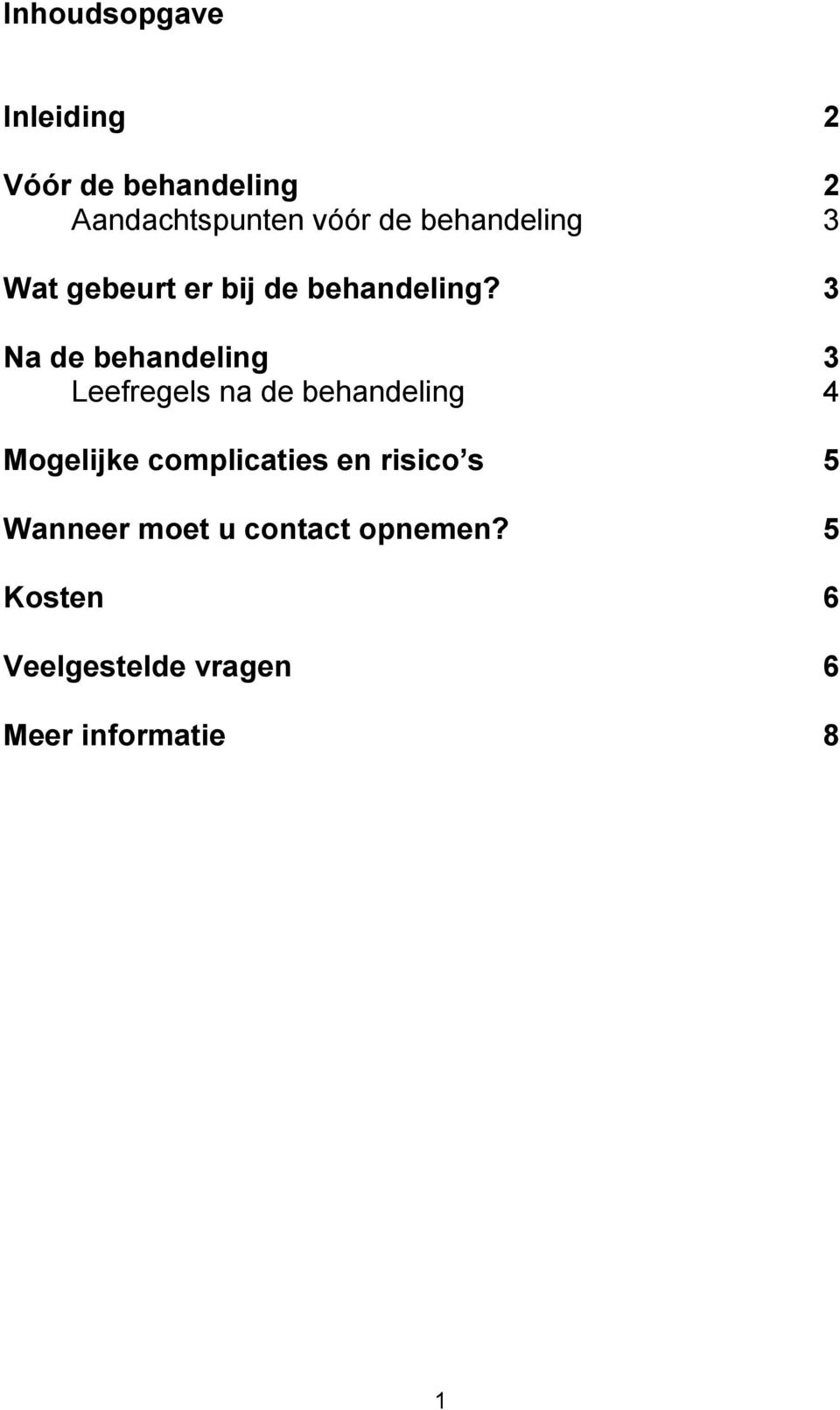 3 Na de behandeling 3 Leefregels na de behandeling 4 Mogelijke