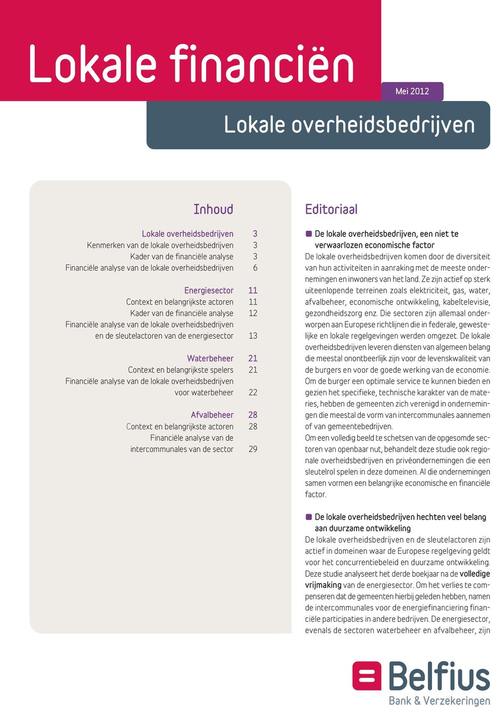 energiesector 13 Waterbeheer 21 Context en belangrijkste spelers 21 Financiële analyse van de lokale overheidsbedrijven voor waterbeheer 22 Afvalbeheer 28 Context en belangrijkste actoren 28