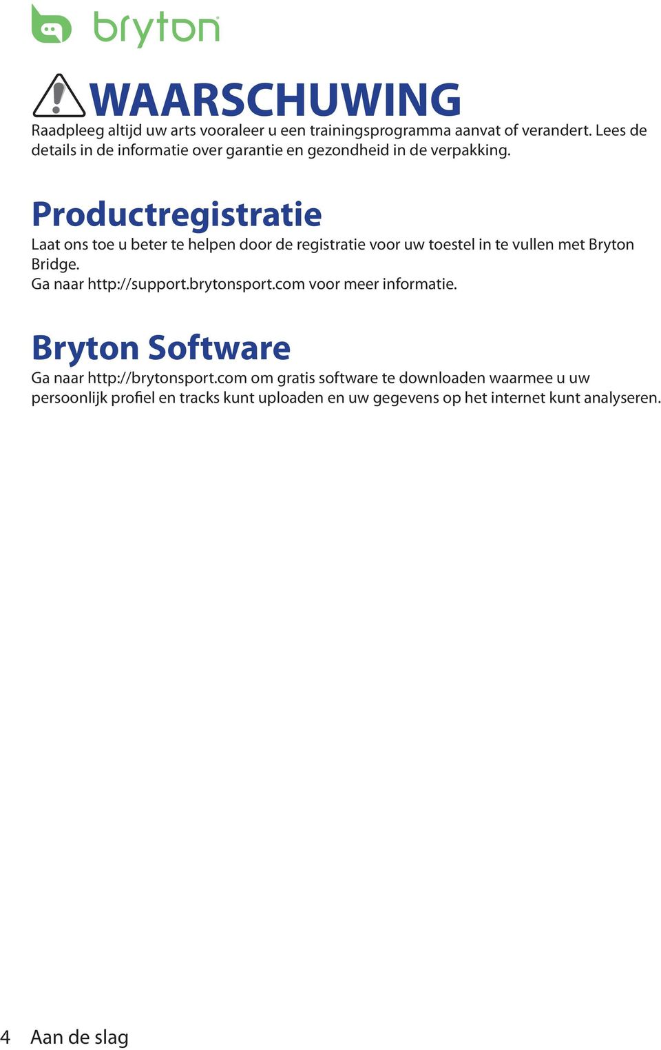 Productregistratie Laat ons toe u beter te helpen door de registratie voor uw toestel in te vullen met Bryton Bridge.