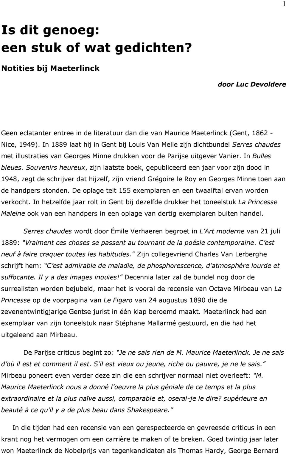 Souvenirs heureux, zijn laatste boek, gepubliceerd een jaar voor zijn dood in 1948, zegt de schrijver dat hijzelf, zijn vriend Grégoire le Roy en Georges Minne toen aan de handpers stonden.