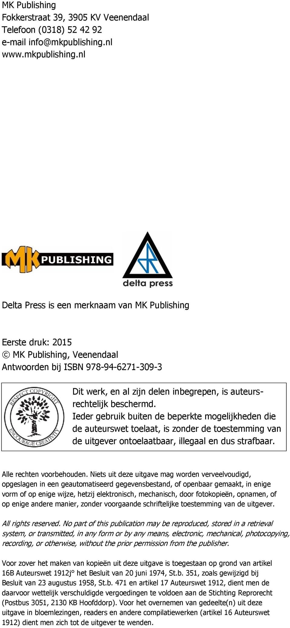nl Delta Press is een merknaam van MK Publishing Eerste druk: 2015 MK Publishing, Veenendaal Antwoorden bij ISBN 978-94-6271-309-3 Dit werk, en al zijn delen inbegrepen, is auteursrechtelijk