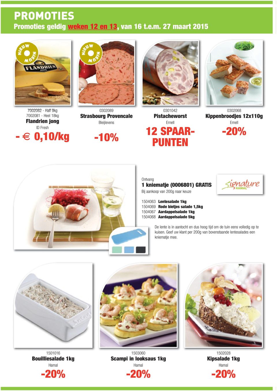 bietjes salade 1,5kg 1504067 Aardappelsalade 1kg 1504068 Aardappelsalade 5kg De lente is in aantocht en dus hoog tijd om de tuin eens volledig op te kuisen.