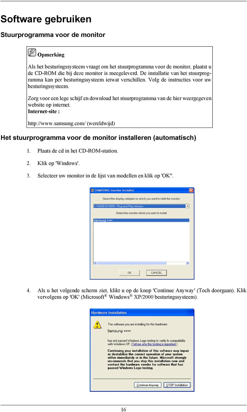 Zorg voor een lege schijf en download het stuurprogramma van de hier weergegeven website op internet. Internet-site : http://www.samsung.