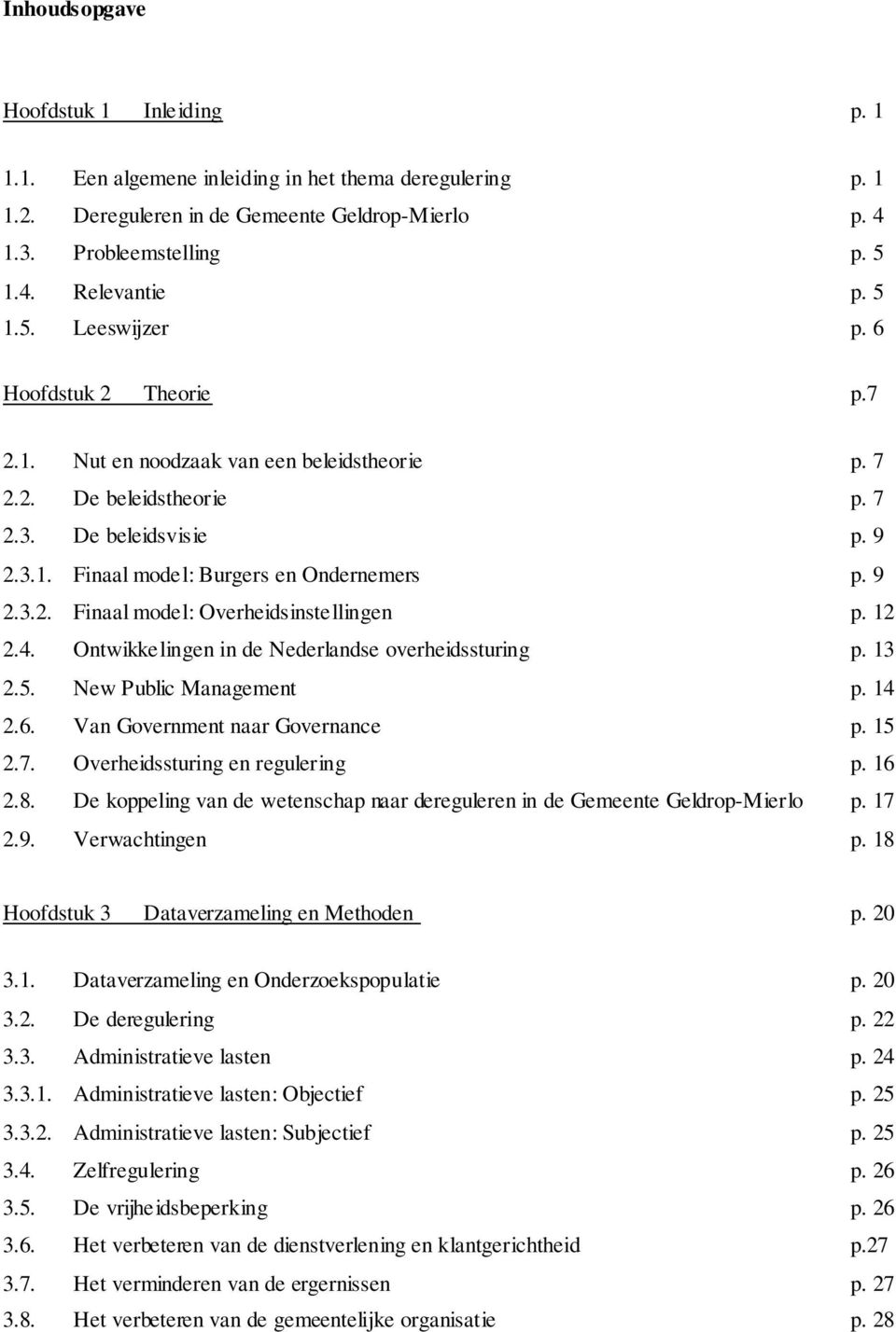 9 2.3.2. Finaal model: Overheidsinstellingen p. 12 2.4. Ontwikkelingen in de Nederlandse overheidssturing p. 13 2.5. New Public Management p. 14 2.6. Van Government naar Governance p. 15 2.7.