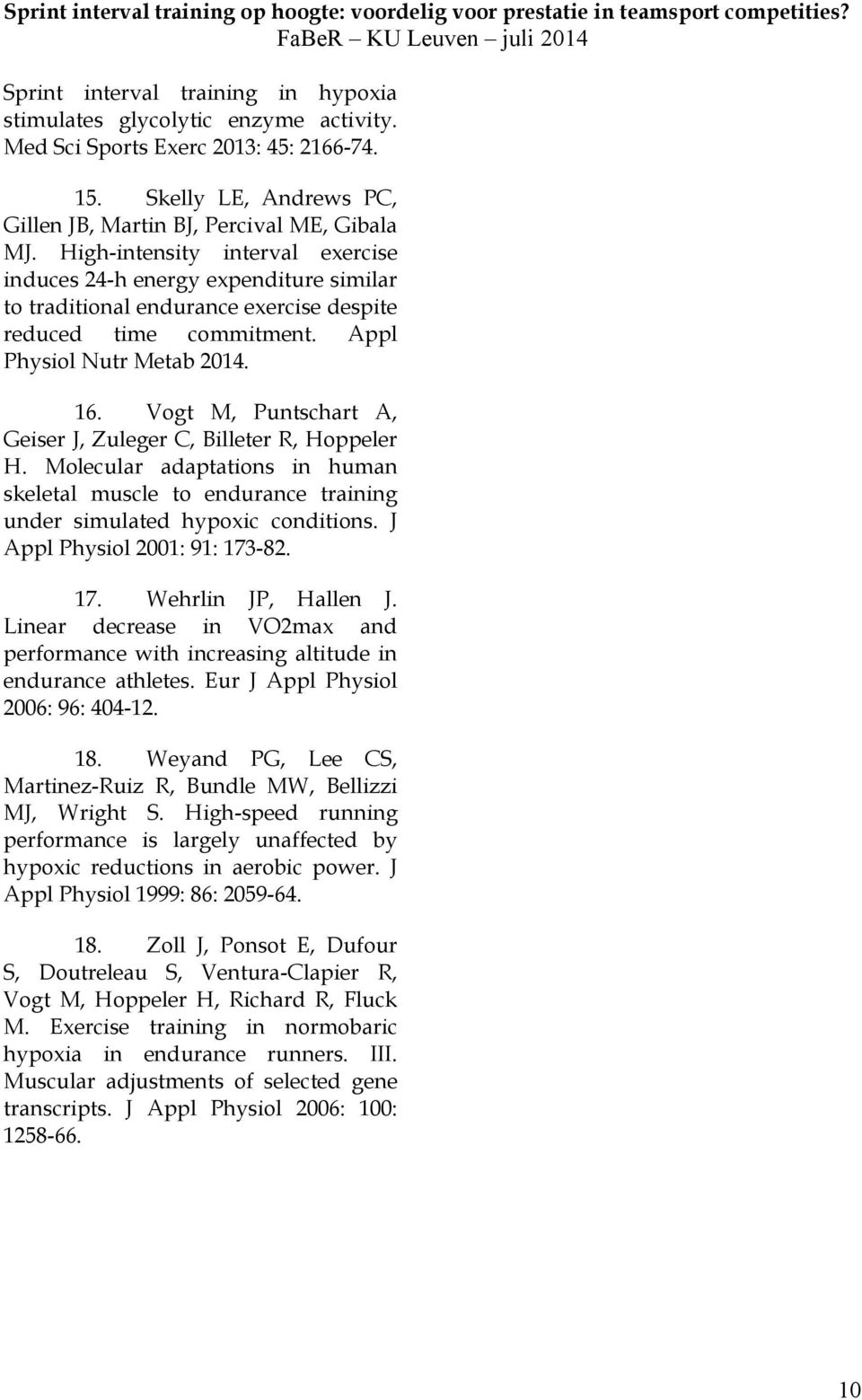 Vogt M, Puntschart A, Geiser J, Zuleger C, Billeter R, Hoppeler H. Molecular adaptations in human skeletal muscle to endurance training under simulated hypoxic conditions.