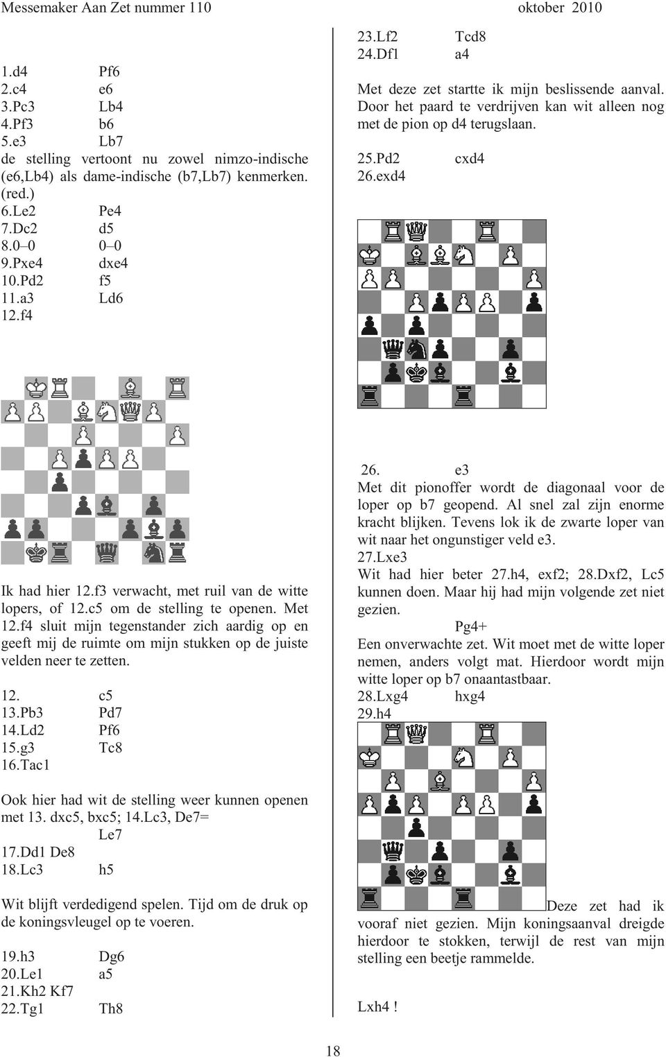 f3 verwacht, met ruil van de witte lopers, of 12.c5 om de stelling te openen. Met 12.