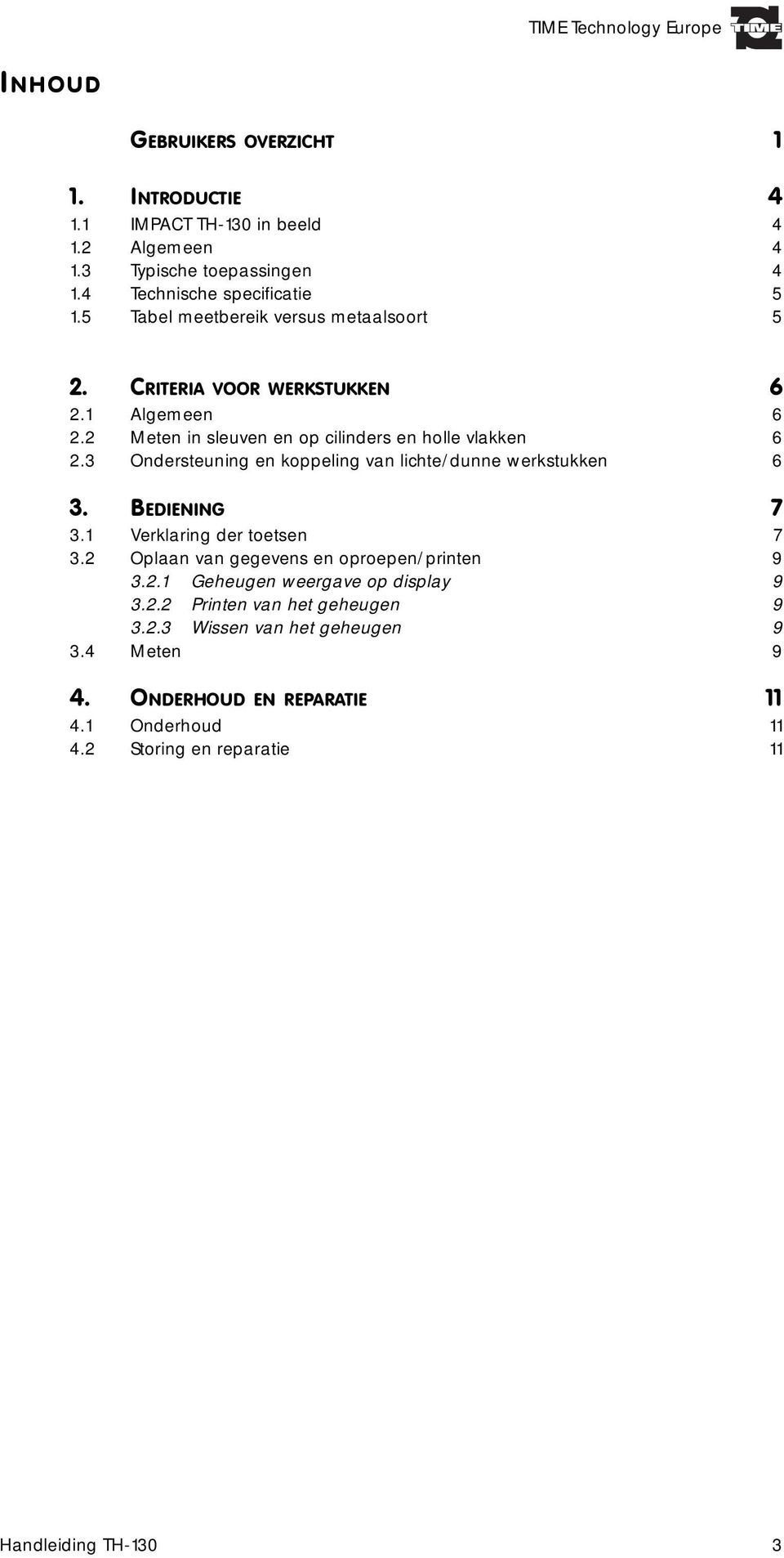 3 Ondersteuning en koppeling van lichte/dunne werkstukken 6 3. BEDIENING 7 3.1 Verklaring der toetsen 7 3.2 Oplaan van gegevens en oproepen/printen 9 3.2.1 Geheugen weergave op display 9 3.