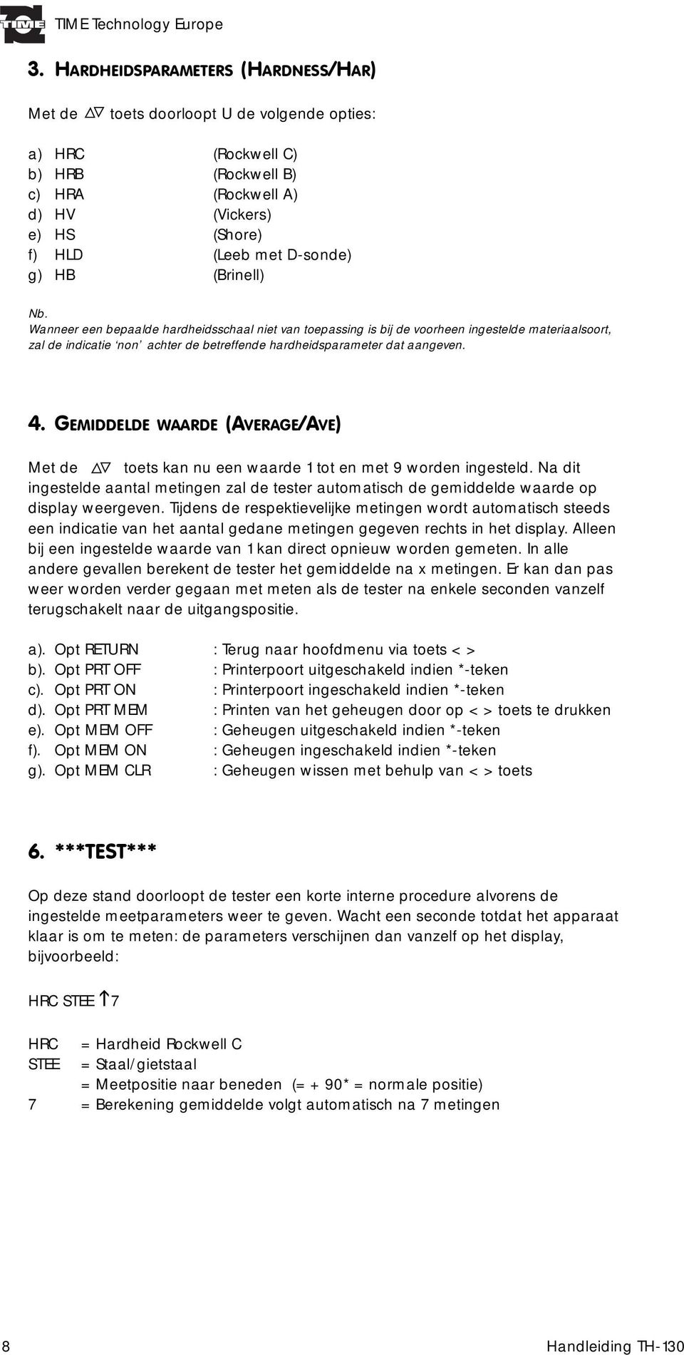 4. GEMIDDELDE WAARDE (AVERAGE/AVE) Met de toets kan nu een waarde 1 tot en met 9 worden ingesteld.