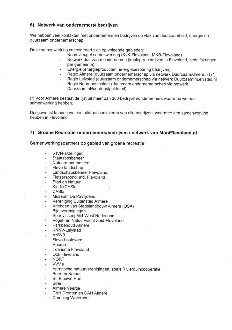 gemeente) Energie (energieproducten, energiebesparing bedrijven) Regio Almere (duurzaam ondernemerschap via netwerk DuurzaamAlmere.