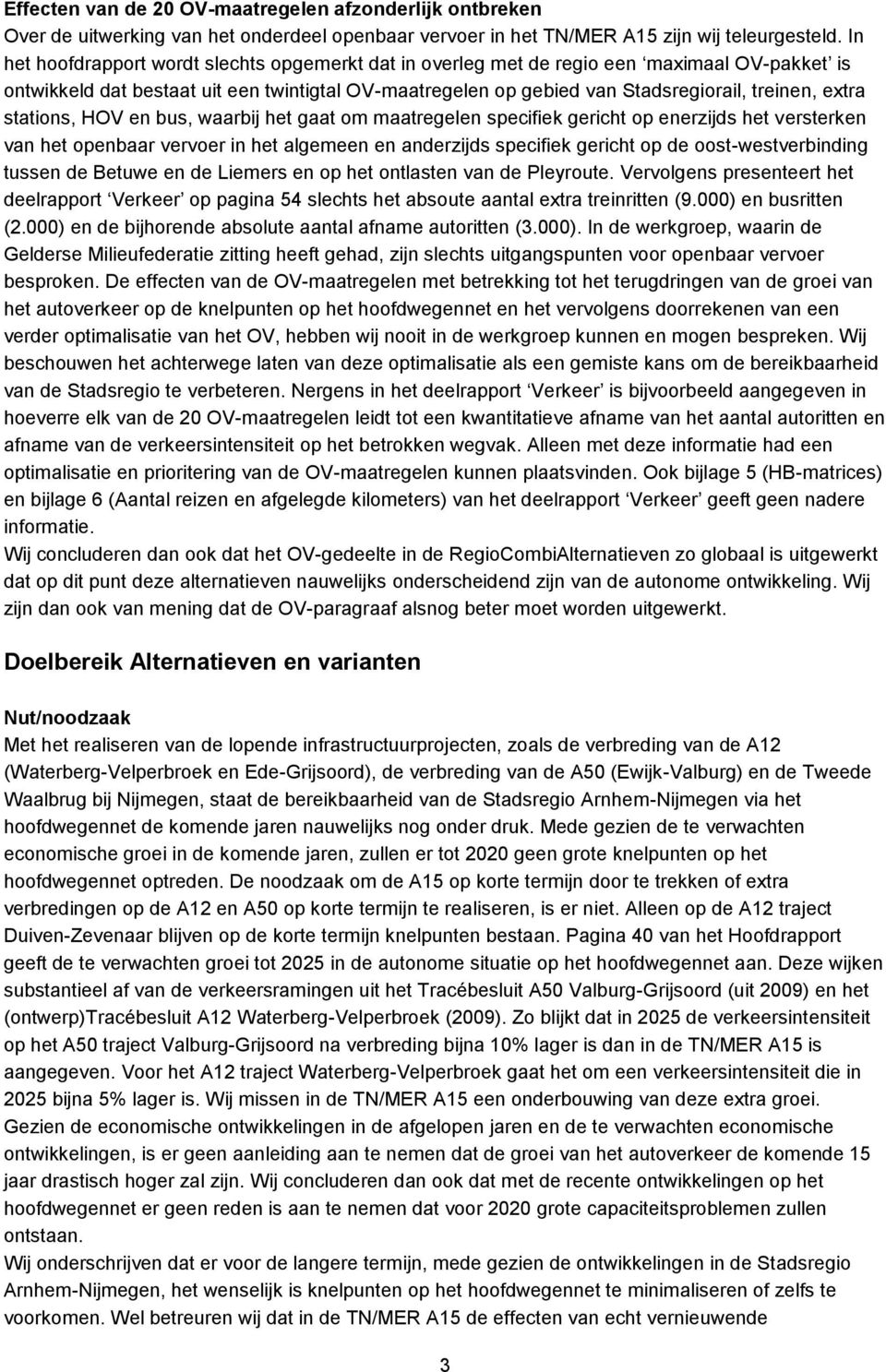 stations, HOV en bus, waarbij het gaat om maatregelen specifiek gericht op enerzijds het versterken van het openbaar vervoer in het algemeen en anderzijds specifiek gericht op de oost-westverbinding