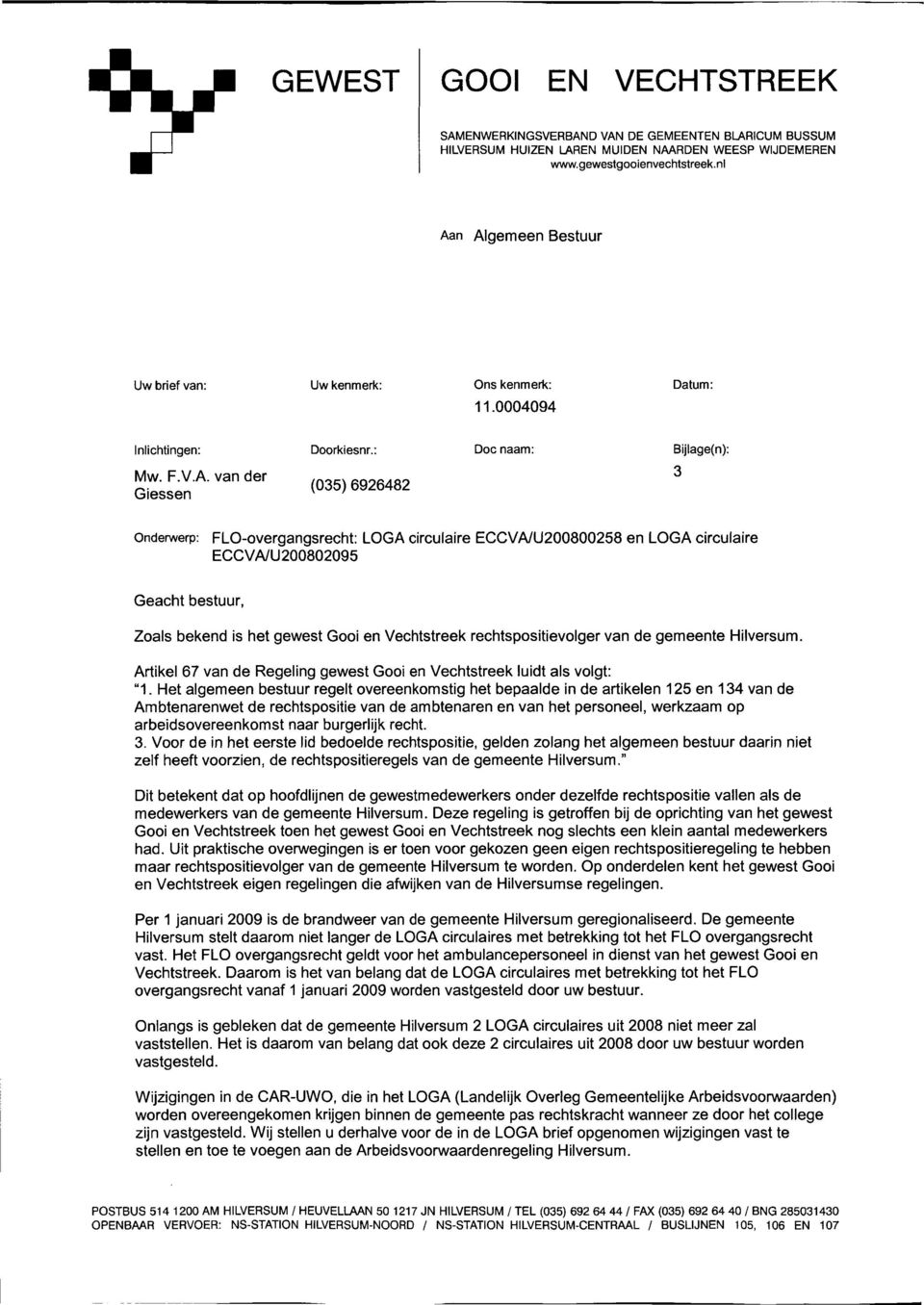 : Docnaam: Bijlage(n): G ^ A V a n d e r (035)6926482 3 Onderwerp: FLO-overgangsrecht: LOGA circulaire ECCVA/U200800258 en LOGA circulaire ECCVA/U200802095 Geacht bestuur, Zoals bekend is het gewest