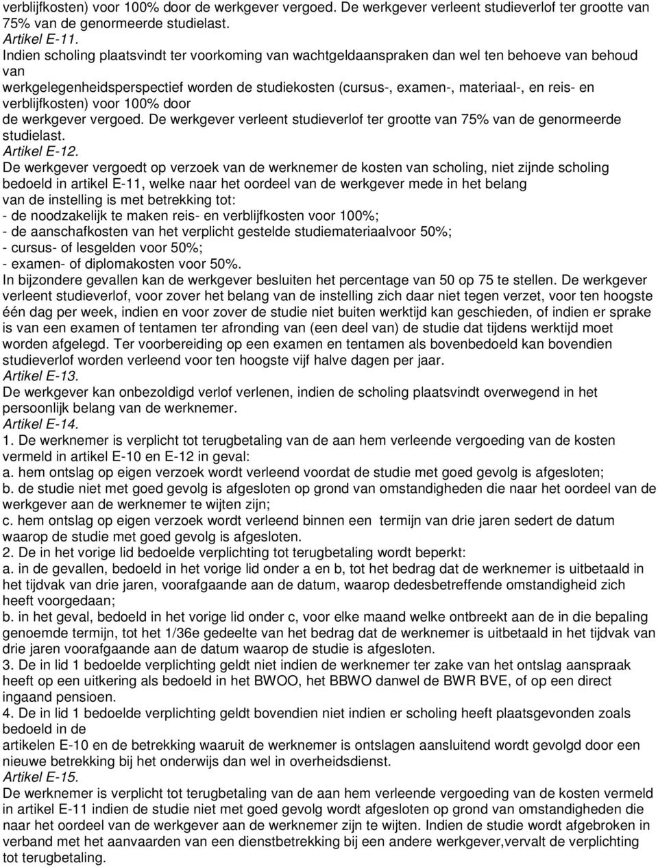 verblijfkosten) voor 100% door de werkgever vergoed. De werkgever verleent studieverlof ter grootte van 75% van de genormeerde studielast. Artikel E-12.