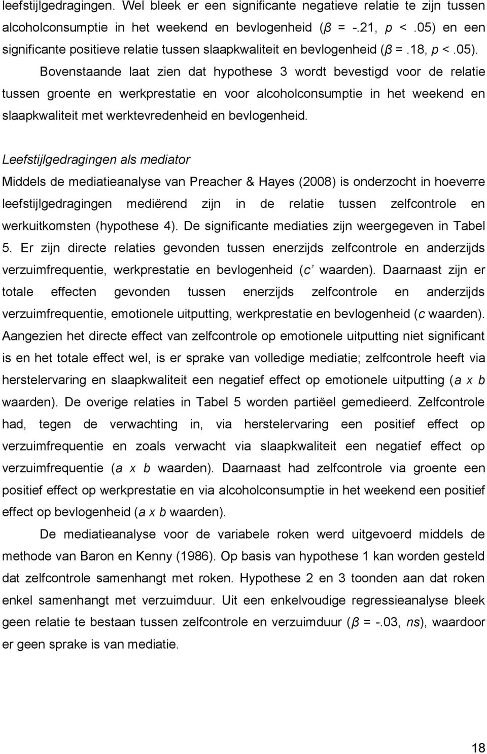 werkprestatie en voor alcoholconsumptie in het weekend en slaapkwaliteit met werktevredenheid en bevlogenheid.