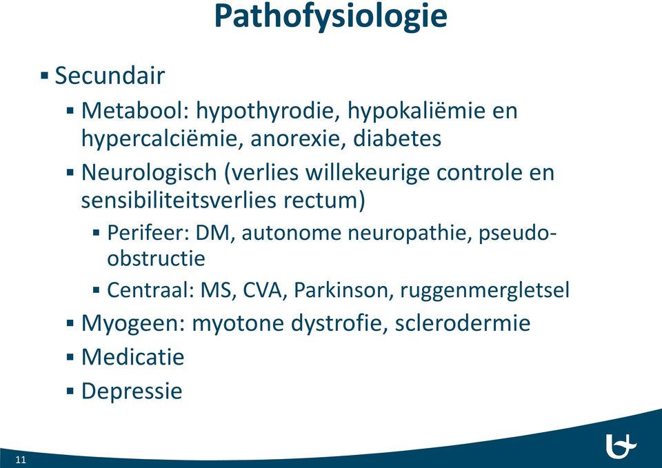 sensibiliteitsverlies rectum) Perifeer: DM, autonome neuropathie, pseudoobstructie