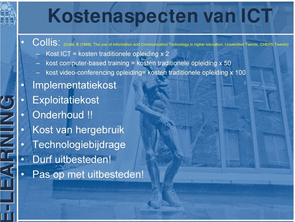 Universiteit Twente, CHEPS Twente) Kost ICT = kosten traditionele opleiding x 2 kost computer-based training =