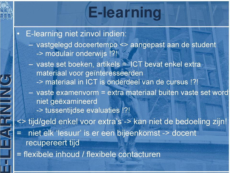 ?! vaste examenvorm = extra materiaal buiten vaste set wordt niet geëxamineerd -> tussentijdse evaluaties!