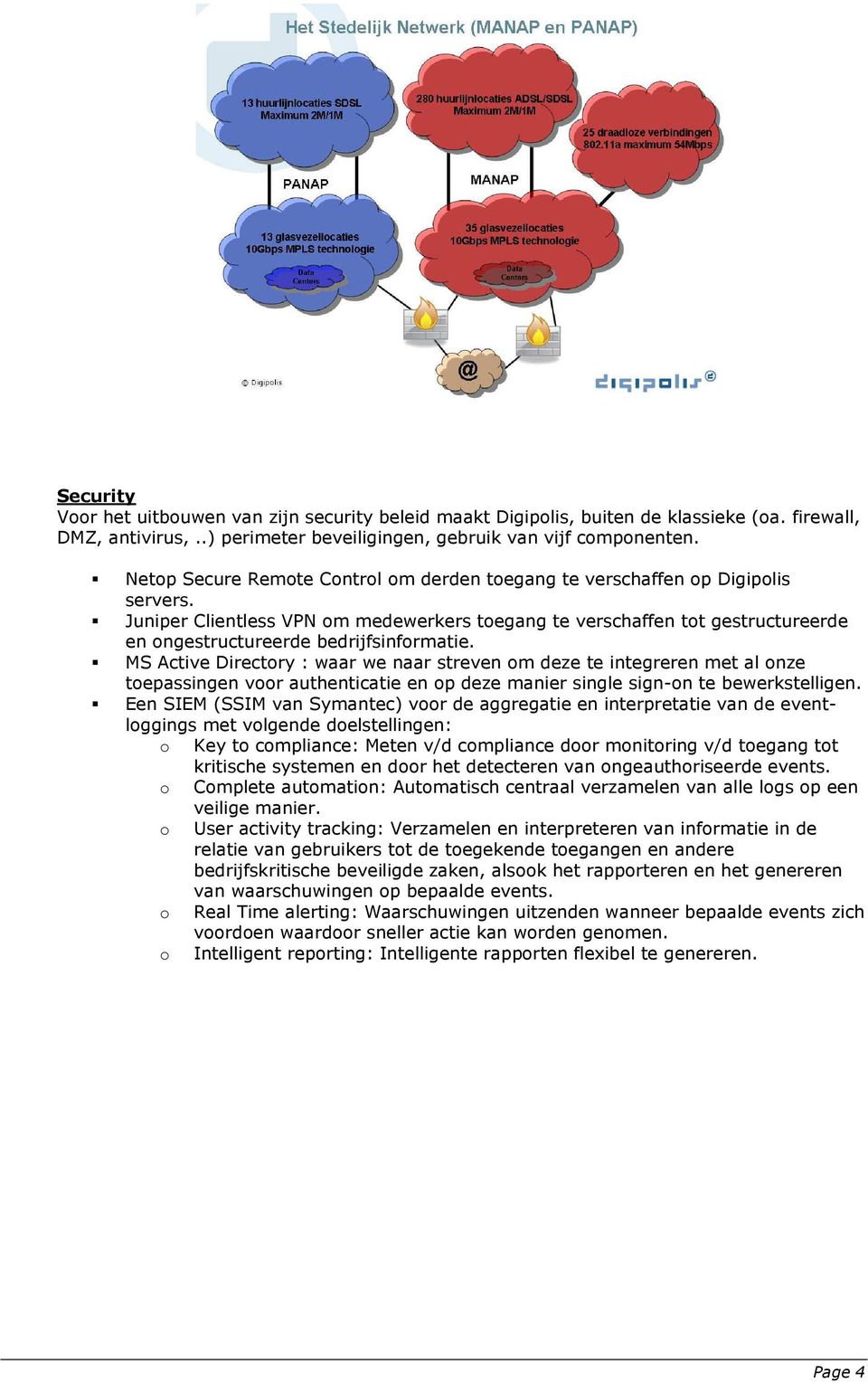 Juniper Clientless VPN om medewerkers toegang te verschaffen tot gestructureerde en ongestructureerde bedrijfsinformatie.