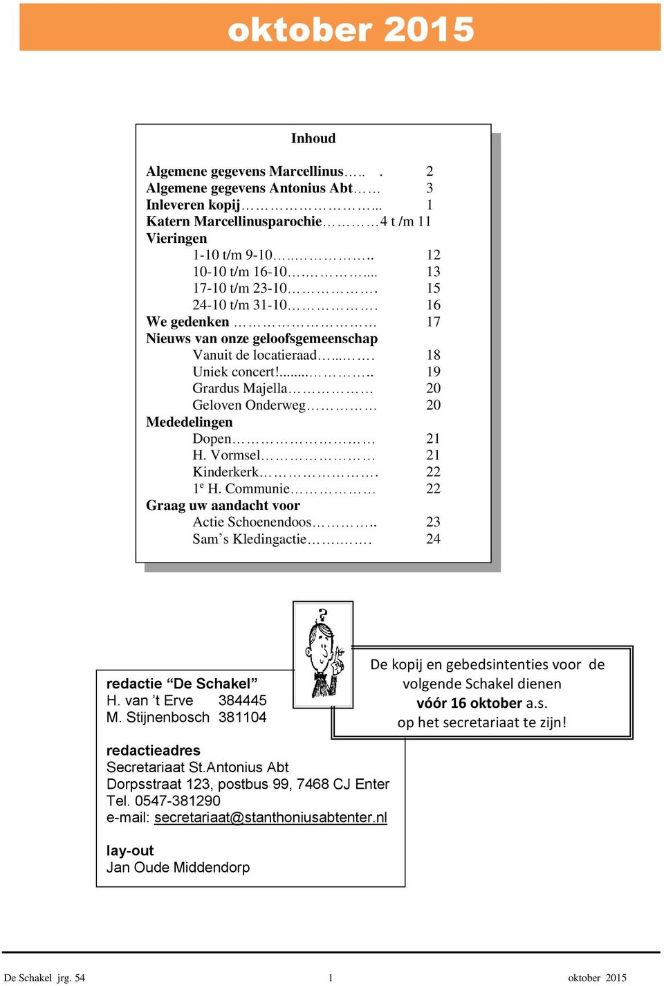 ..... 19 Grardus Majella 20 Geloven Onderweg 20 Mededelingen Dopen 21 H. Vormsel 21 Kinderkerk. 22 1 e H. Communie 22 Graag uw aandacht voor Actie Schoenendoos.. 23 Sam s Kledingactie.