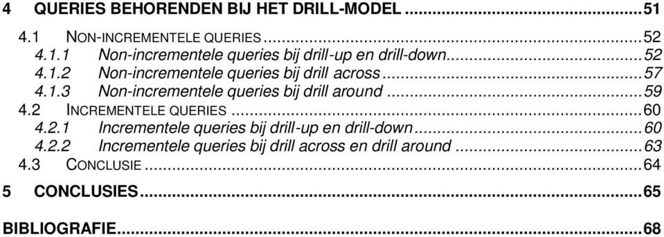 2 INCREMENTELE QUERIES...60 4.2.1 Incrementele queries bij drill-up en drill-down...60 4.2.2 Incrementele queries bij drill across en drill around.