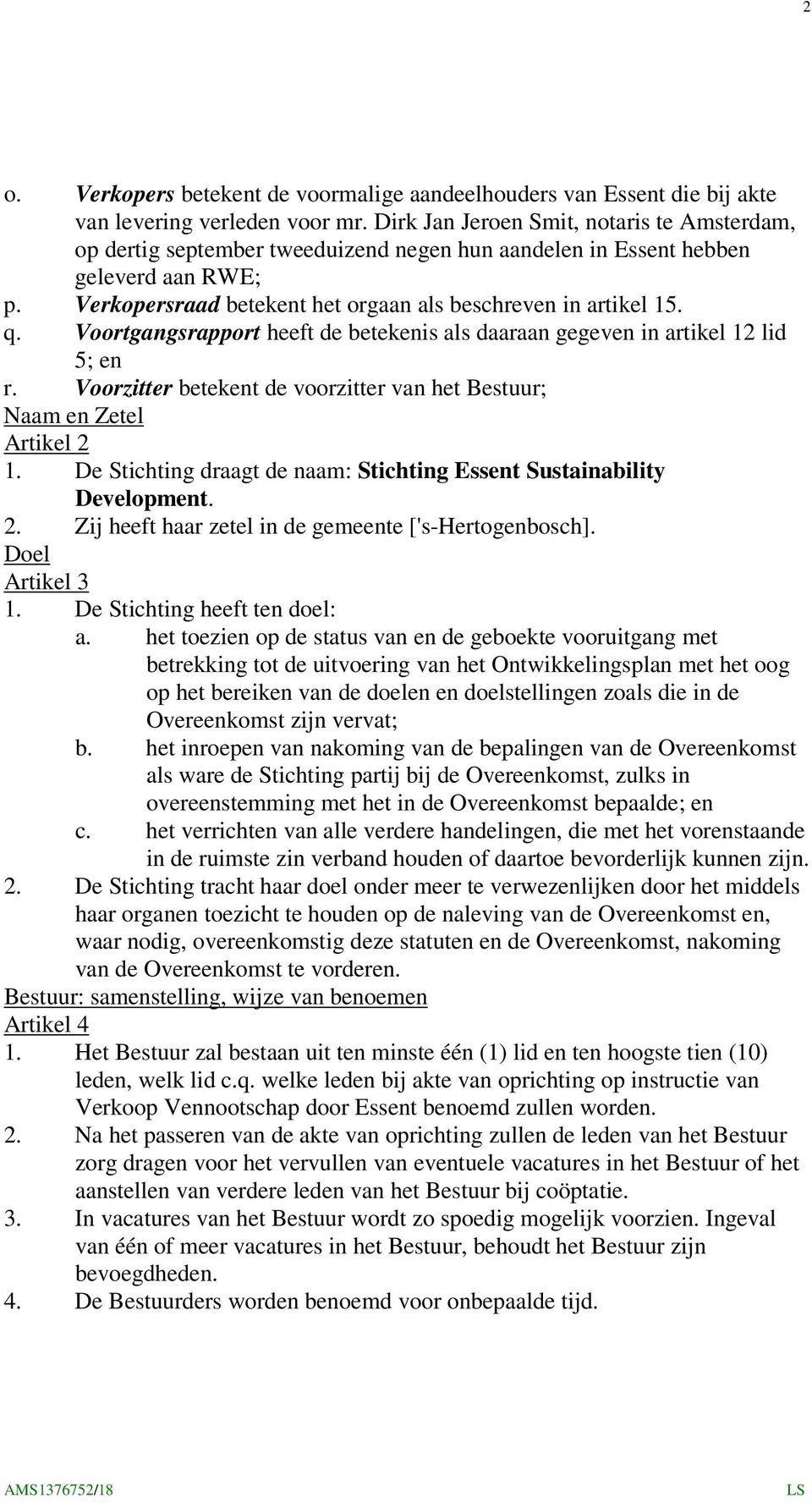 Voortgangsrapport heeft de betekenis als daaraan gegeven in artikel 12 lid 5; en r. Voorzitter betekent de voorzitter van het Bestuur; Naam en Zetel Artikel 2 1.