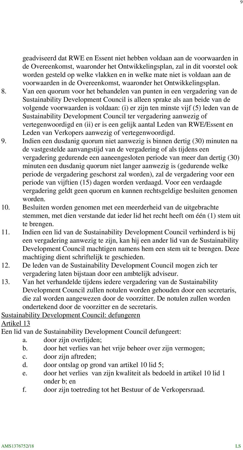 Van een quorum voor het behandelen van punten in een vergadering van de Sustainability Development Council is alleen sprake als aan beide van de volgende voorwaarden is voldaan: (i) er zijn ten