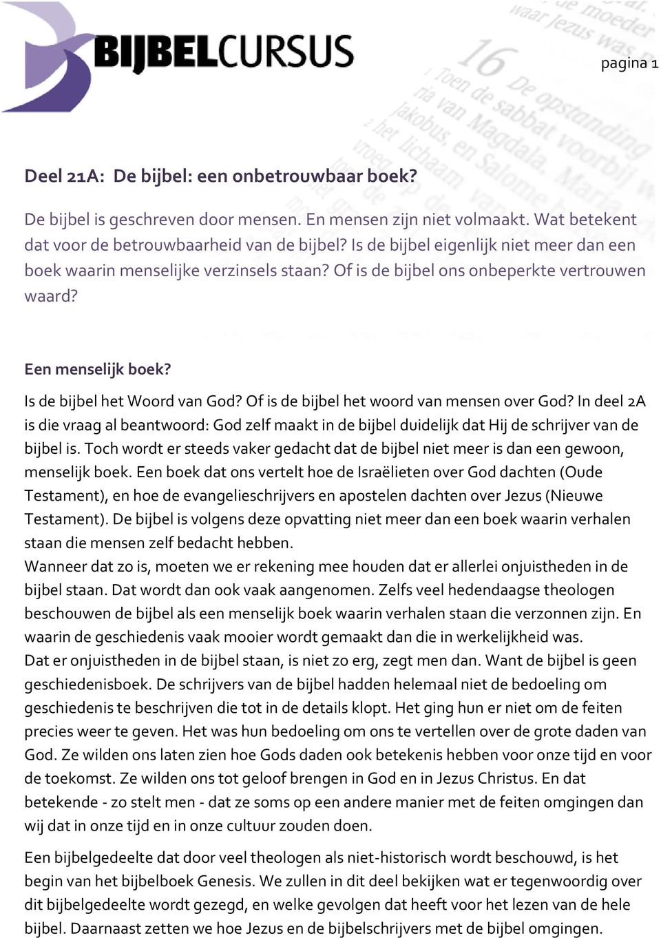 Of is de bijbel het woord van mensen over God? In deel 2A is die vraag al beantwoord: God zelf maakt in de bijbel duidelijk dat Hij de schrijver van de bijbel is.