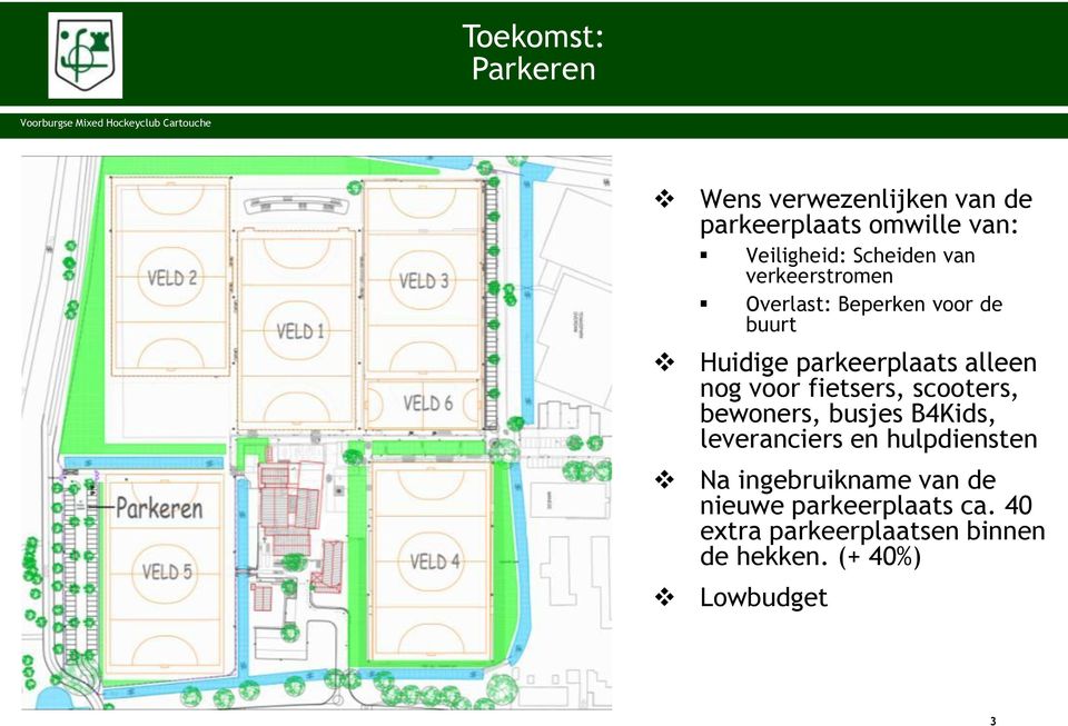 nog voor fietsers, scooters, bewoners, busjes B4Kids, leveranciers en hulpdiensten Na