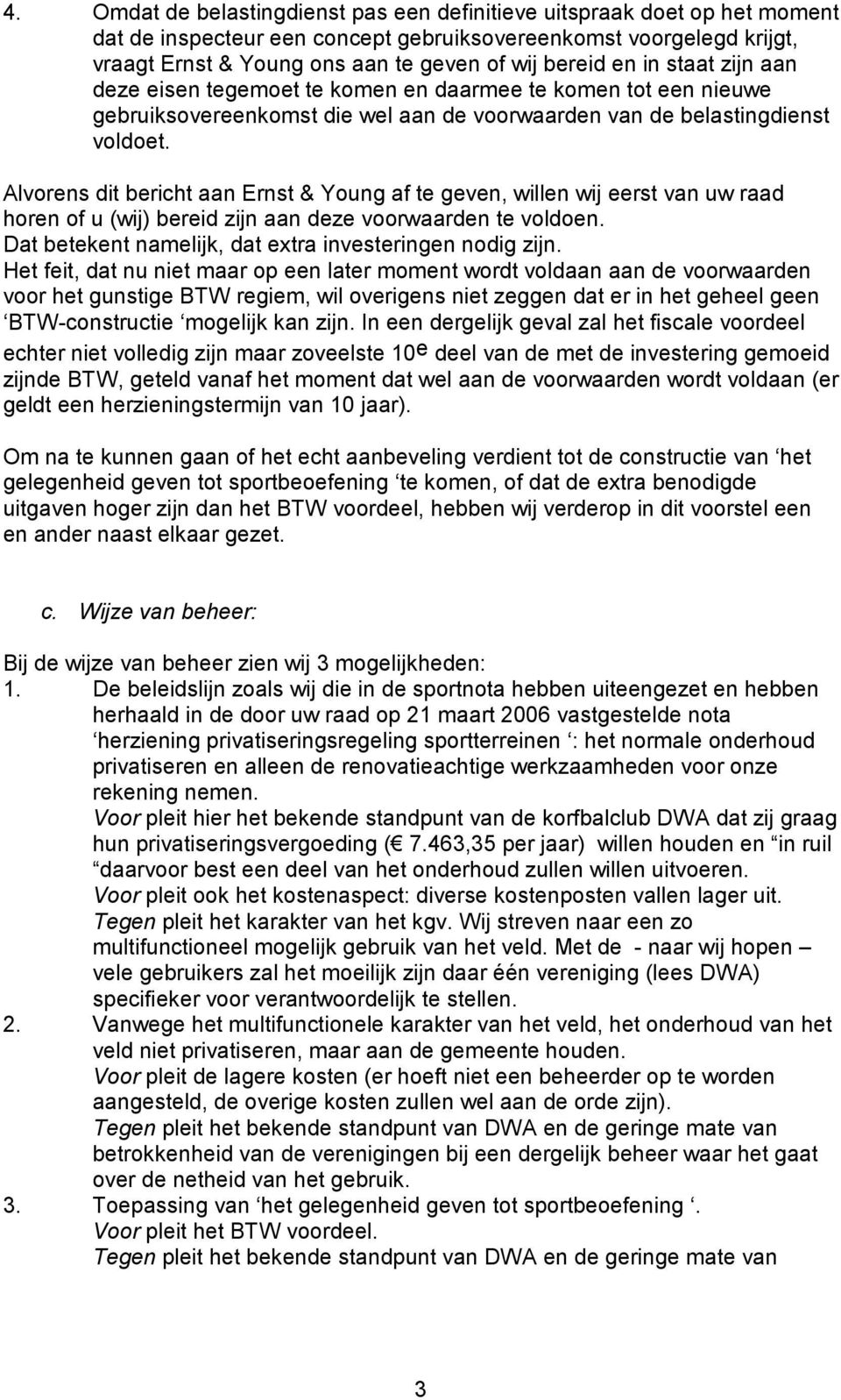 Alvorens dit bericht aan Ernst & Young af te geven, willen wij eerst van uw raad horen of u (wij) bereid zijn aan deze voorwaarden te voldoen.