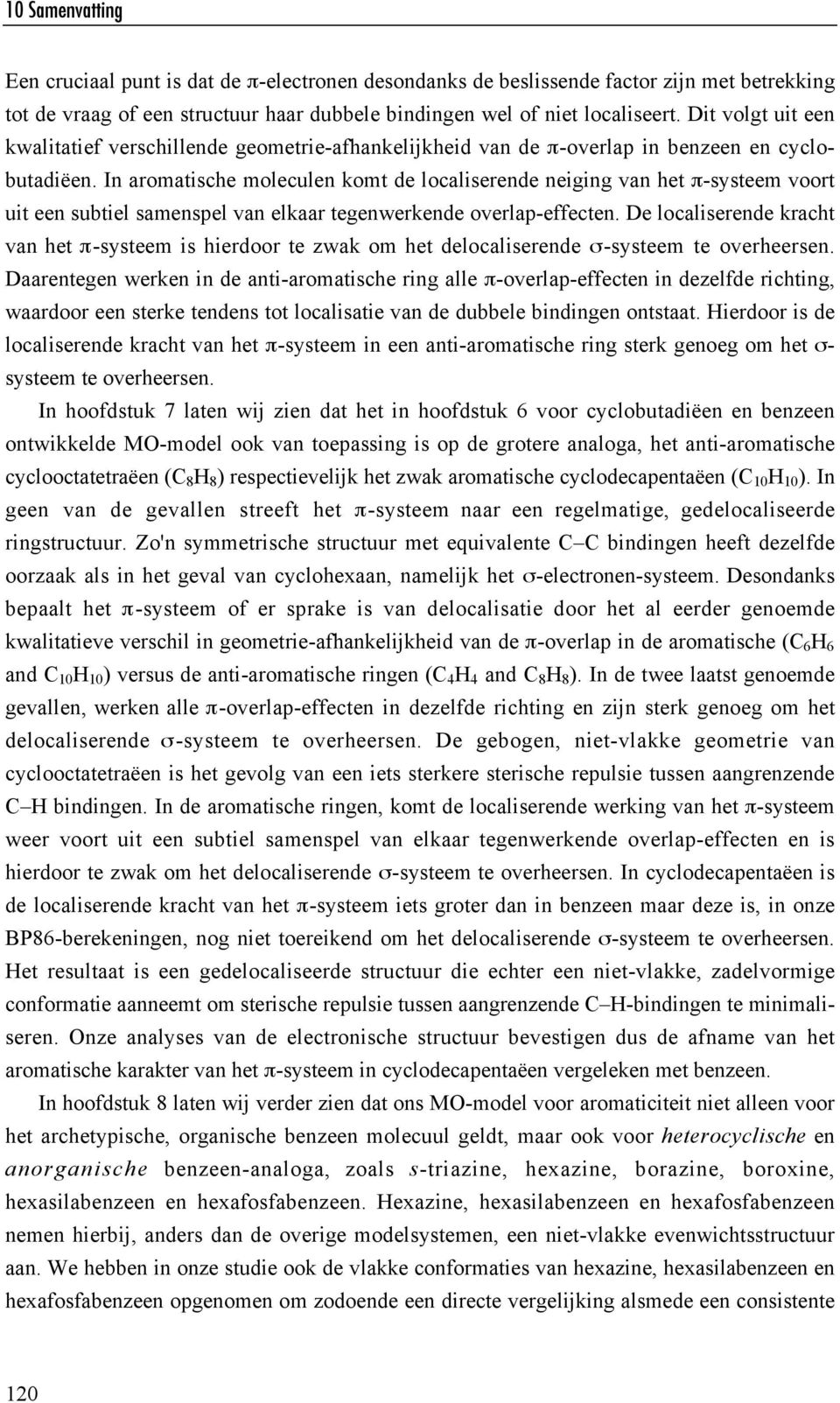 -systeem voort uit een subtiel samenspel van elkaar tegenwerkende overlap-effecten. De localiserende kracht van het!-systeem is hierdoor te zwak om het delocaliserende "-systeem te overheersen.