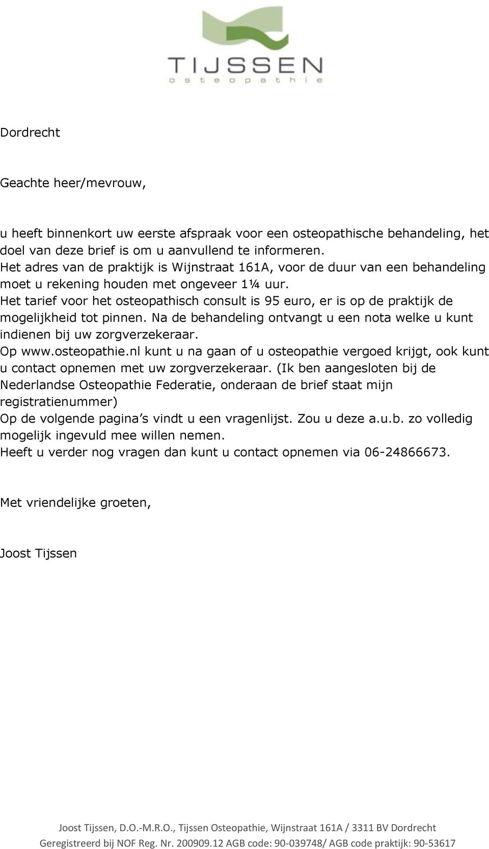 Het tarief voor het osteopathisch consult is 95 euro, er is op de praktijk de mogelijkheid tot pinnen. Na de behandeling ontvangt u een nota welke u kunt indienen bij uw zorgverzekeraar. Op www.