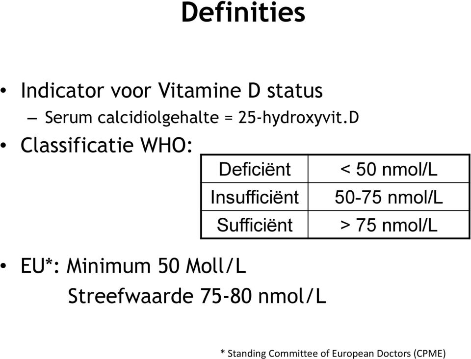 D Classificatie WHO: Deficiënt < 50 nmol/l Insufficiënt 50-75