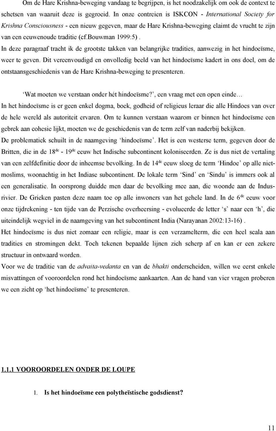 bouwman 1999:5). In deze paragraaf tracht ik de grootste takken van belangrijke tradities, aanwezig in het hindoeïsme, weer te geven.