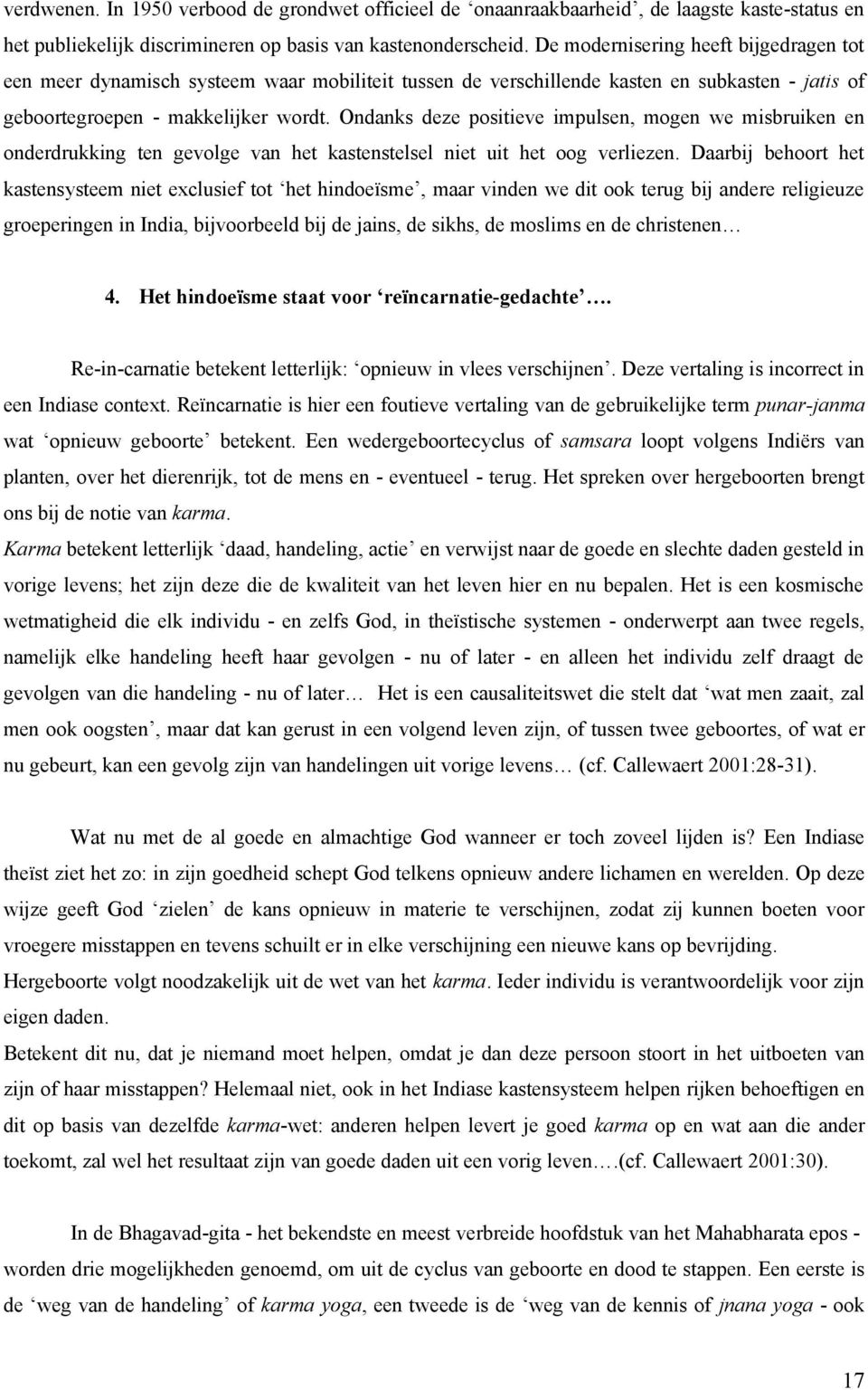 Ondanks deze positieve impulsen, mogen we misbruiken en onderdrukking ten gevolge van het kastenstelsel niet uit het oog verliezen.