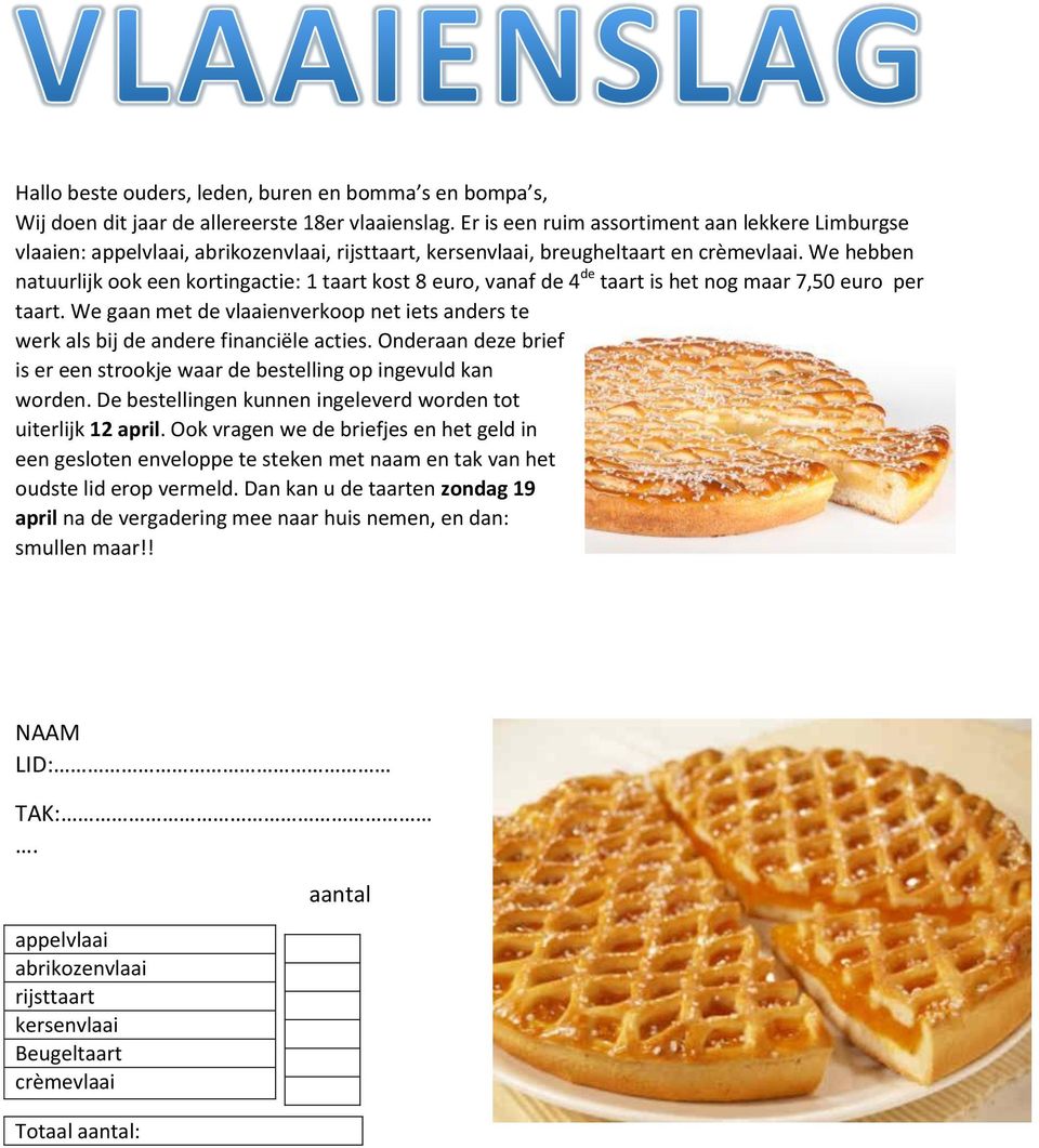 We hebben natuurlijk ook een kortingactie: 1 taart kost 8 euro, vanaf de 4 de taart is het nog maar 7,50 euro per taart.