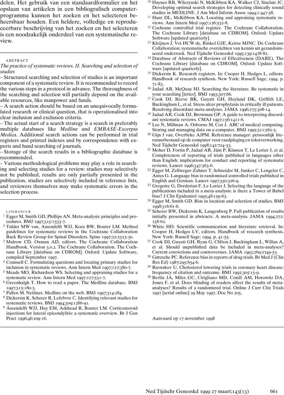 Searching and selection of studies Structured searching and selection of studies is an important component of a systematic review.