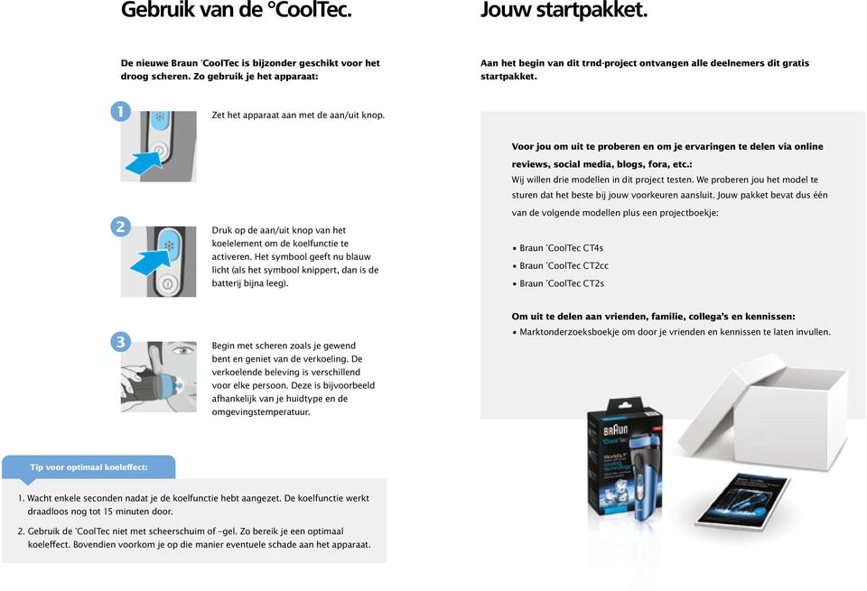 2 Druk op de aan/uit knop van het koelelement om de koelfunctie te activeren. Het symbool geeft nu blauw licht (als het symbool knippert, dan is de batterij bijna leeg).